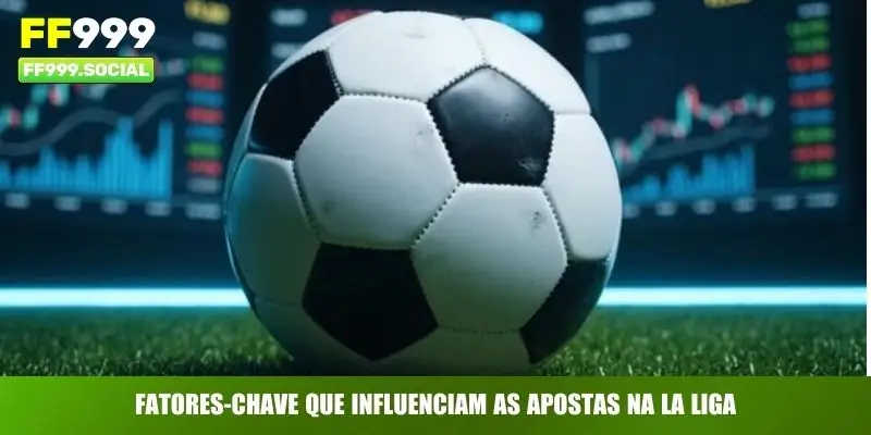 Fatores-chave que influenciam as apostas na La Liga
