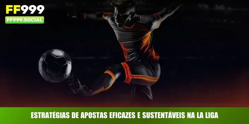 Estratégias de apostas eficazes e sustentáveis na La Liga