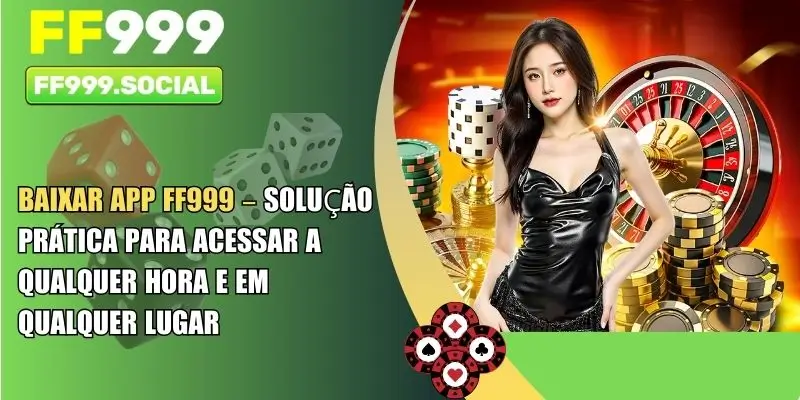 Baixar App FF999 – Solução prática para acessar a qualquer hora e em qualquer lugar