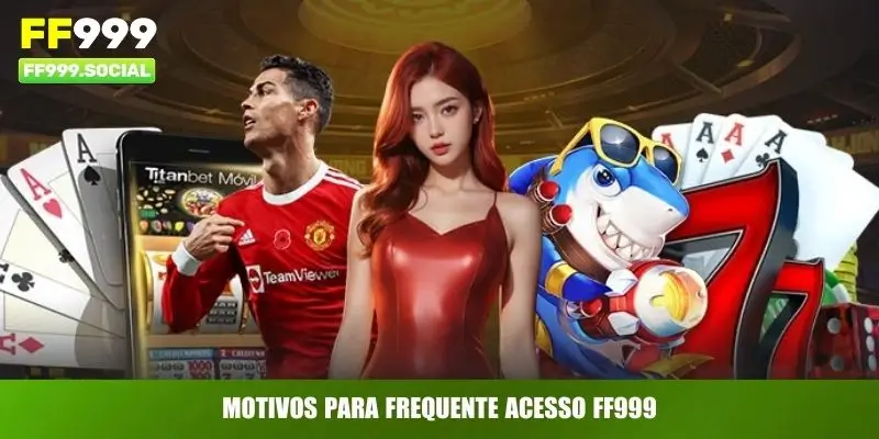 Motivos para frequente acesso FF999