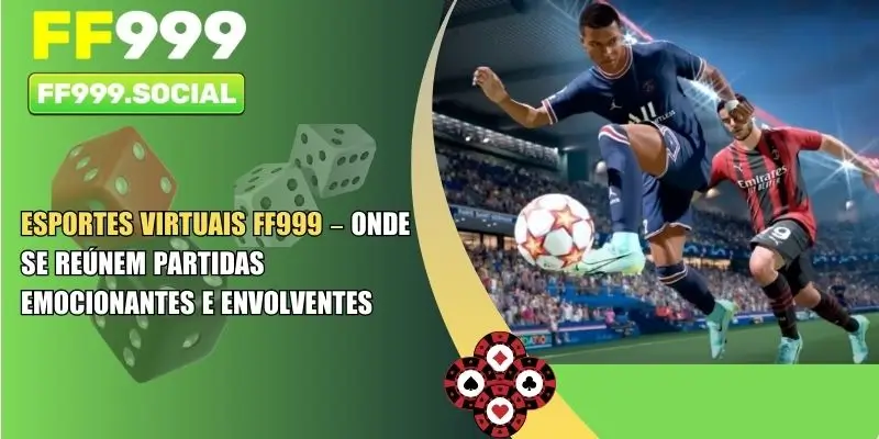 Esportes Virtuais FF999 – Onde se Reúnem Partidas Emocionantes e Envolventes