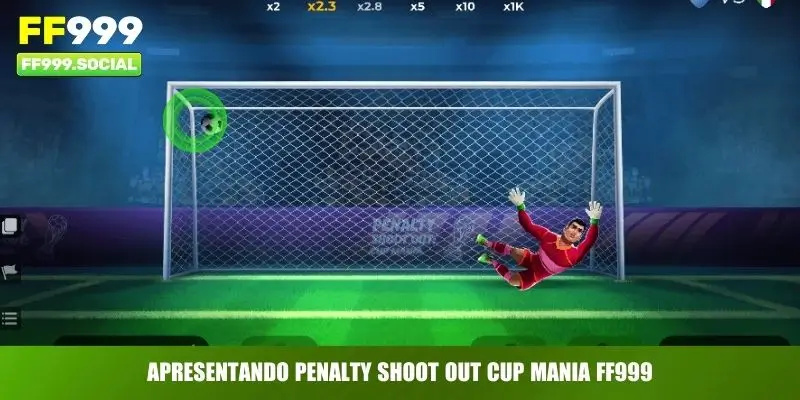 Apresentando Penalty Shoot Out Cup Mania FF999