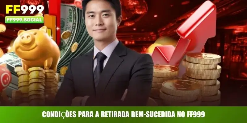 Condições para a retirada bem-sucedida no FF999