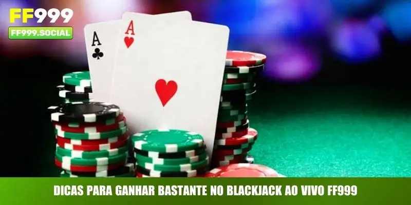 Dicas para ganhar bastante no blackjack ao vivo FF999