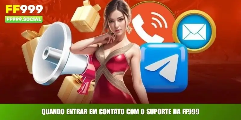 Quando entrar em contato com o suporte da FF999