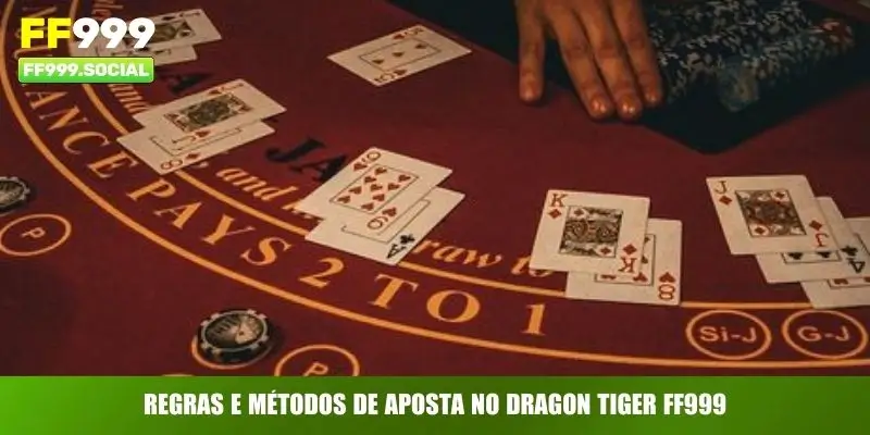 Dragon Tiger FF999 – Jogo de Cartas Mais Atraente de 2026 3 Regras e métodos de aposta no Dragon Tiger FF999