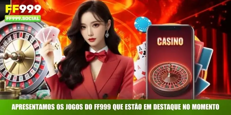 Apresentamos os jogos do FF999 que estão em destaque no momento