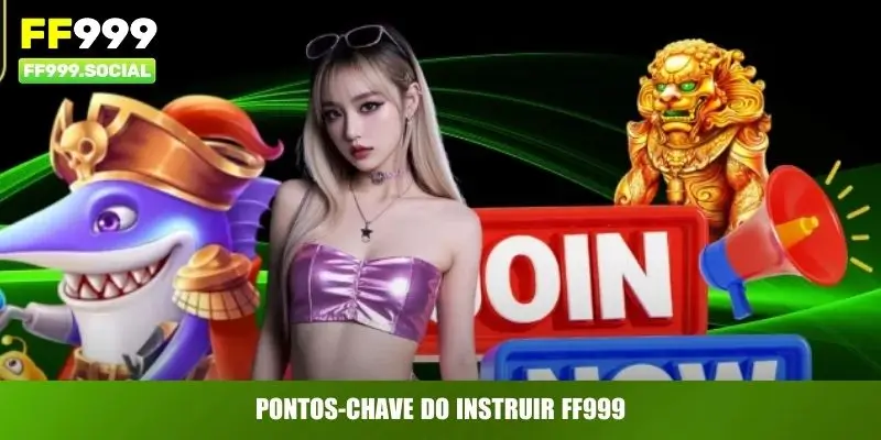 Pontos-chave do Instruir FF999