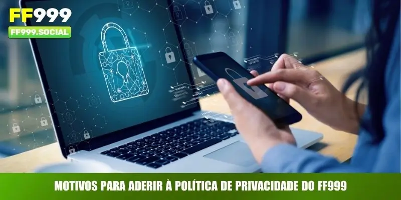Motivos para aderir à política de privacidade do FF999