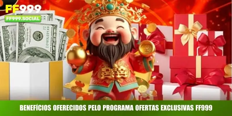 Benefícios oferecidos pelo programa ofertas exclusivas FF999